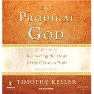 The Prodigal God Recovering the Heart of the Christian Faith
