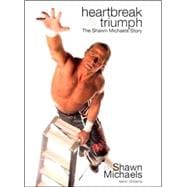 Heartbreak and Triumph : The Shawn Michaels Story