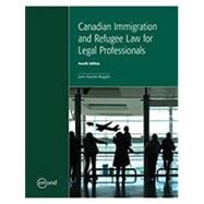 CANADIAN IMMIGRATION AND REFUGEE LAW FOR LEGAL PROFESSIONALS, 4TH EDITION