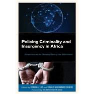 Policing Criminality and Insurgency in Africa Perspectives on the Changing Wave of Law Enforcement