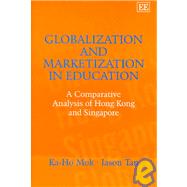 Globalization And Marketization In Education: A Comparative Analysis of Hong Kong and Singapore