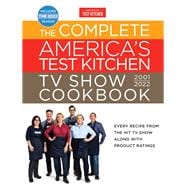 The Complete America’s Test Kitchen TV Show Cookbook 2001–2022 Every Recipe from the Hit TV Show Along with Product Ratings Includes the 2022 Season