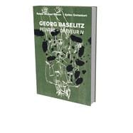 Georg Baselitz: Peintre Graveur IV Catalog Raisonné of the Graphic Work 1989–1992