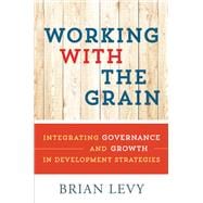Working with the Grain Integrating Governance and Growth in Development Strategies