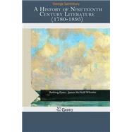 A History of Nineteenth Century Literature 1780-1895