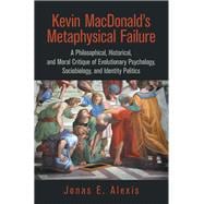 Kevin Macdonald’s Metaphysical Failure: a Philosophical, Historical, and Moral Critique of Evolutionary Psychology, Sociobiology, and Identity Politics
