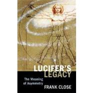 Lucifer's Legacy The Meaning of Asymmetry