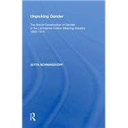 Unpicking Gender: The Social Construction of Gender in the Lancashire Cotton Weaving Industry, 1880-1914