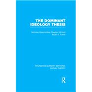 The Dominant Ideology Thesis (RLE Social Theory)
