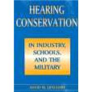 Hearing Conservation in Industry, Schools and the Military