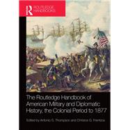 The Routledge Handbook of American Military and Diplomatic History: The Colonial Period to 1877