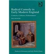 Radical Comedy in Early Modern England: Contexts, Cultures, Performances