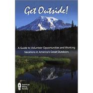 Get Outside! : A Guide to Volunteer Opportunities and Working Vacations in America's Great Outdoors
