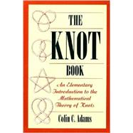 The Knot Book; An Elementary Introduction to the Mathematical Theory of Knots