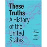 These Truths: A History of the United States (Volume 1)