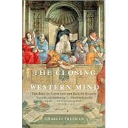 The Closing of the Western Mind The Rise of Faith and the Fall of Reason