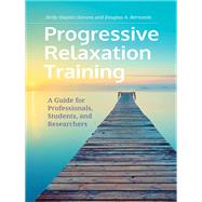 Progressive Relaxation Training: A Guide for Professionals, Students, and Researchers
