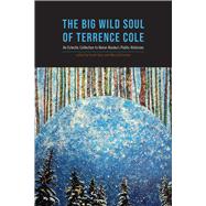 The Big Wild Soul of Terrence Cole