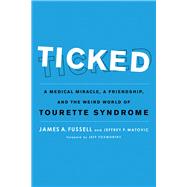 Ticked A Medical Miracle, a Friendship, and the Weird World of Tourette Syndrome