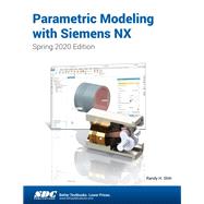 Parametric Modeling with Siemens NX (Spring 2020 Edition)