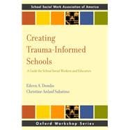 Creating Trauma-Informed Schools A Guide for School Social Workers and Educators