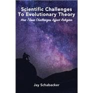 Scientific Challenges to Evolutionary Theory