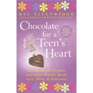 Chocolate for A Teen's Heart Unforgettable Stories for Young Women About Love, Hope, and Happiness