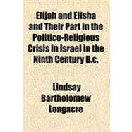 Elijah and Elisha and Their Part in the Politico-religious Crisis in Israel in the Ninth Century B.c.