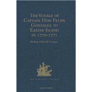 The Voyage of Captain Don Felipe Gonzalez in the Ship of the Line San Lorenzo, with the Frigate Santa Rosalia in Company, to Easter Island in 1770-1: Preceded by an Extract from Mynheer Jacob Roggeveen's Official Log of his Discovery and Visit to Easter