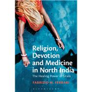 Religion, Devotion and Medicine in North India The Healing Power of Sitala