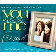 You and Me, Friend; Because Two Are Better Than One