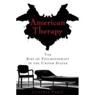 American Therapy The Rise of Psychotherapy in the United States
