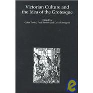 Victorian Culture and the Idea of the Grotesque