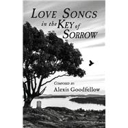 Love Songs in the Key of Sorrow Ruminations on Transformation