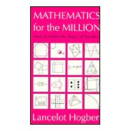 Mathematics for the Million : How to Master the Magic of Numbers