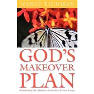 God's Makeover Plan : Transforming Our Attitudes about Inner and Outer Beauty