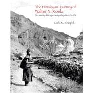 The Himalayan Journey of Walter N. Koelz