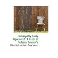 Homoeopathy Fairly Represented: A Reply to Professor Simpson's 