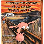 I Scream, You Scream, We All Scream Because Puns Suck A Pearls Before Swine Collection