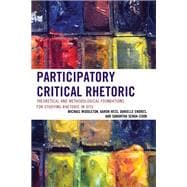 Participatory Critical Rhetoric Theoretical and Methodological Foundations for Studying Rhetoric In Situ