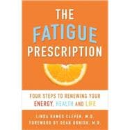 The Fatigue Prescription Four Steps to Renewing Your Energy, Health, and Life