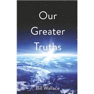 Our Greater Truths: Understanding Who We Are