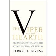 The Viper on the Hearth Mormons, Myths, and the Construction of Heresy