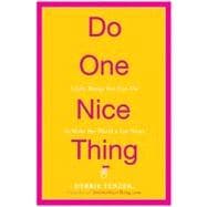 Do One Nice Thing : Little Things You Can Do to Make the World a Lot Nicer