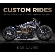 Custom Rides The Coolest Motorcycle Builds Around the World