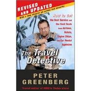 The Travel Detective How to Get the Best Service and the Best Deals from Airlines, Hotels, Cruise Ships, and Car Rental Agencies