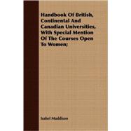 Handbook of British, Continental and Canadian Universities, With Special Mention of the Courses Open to Women