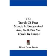 The Travels Of Peter Mundy In Europe And Asia, 1608-1667: Travels in Europe