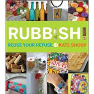 Rubbish!: Reuse Your Refuse