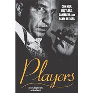 Players Con Men, Hustlers, Gamblers, and Scam Artists